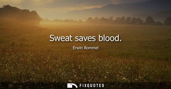 Small: Sweat saves blood - Erwin Rommel