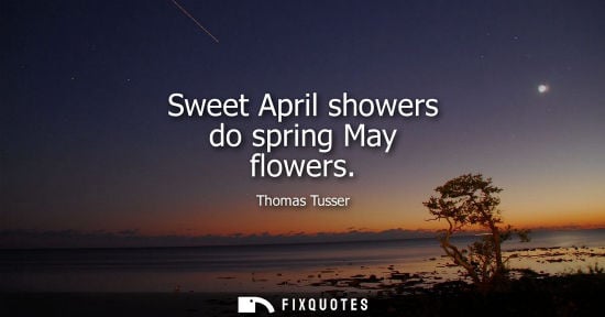 Small: Sweet April showers do spring May flowers