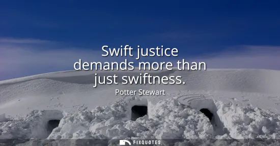 Small: Swift justice demands more than just swiftness