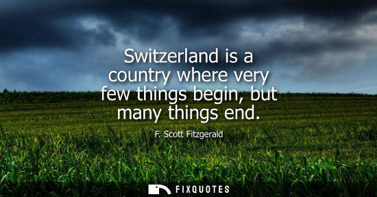Small: Switzerland is a country where very few things begin, but many things end