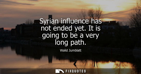 Small: Syrian influence has not ended yet. It is going to be a very long path