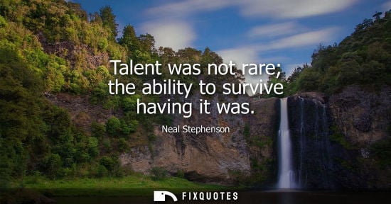 Small: Talent was not rare the ability to survive having it was