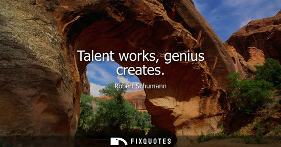 Small: Talent works, genius creates