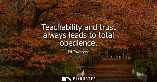 Small: Teachability and trust always leads to total obedience