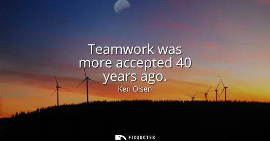 Small: Teamwork was more accepted 40 years ago