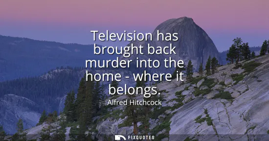 Small: Television has brought back murder into the home - where it belongs