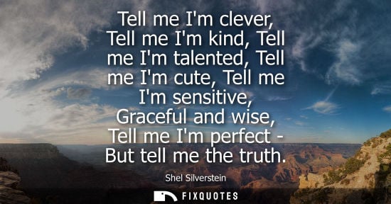Small: Tell me Im clever, Tell me Im kind, Tell me Im talented, Tell me Im cute, Tell me Im sensitive, Graceful and w