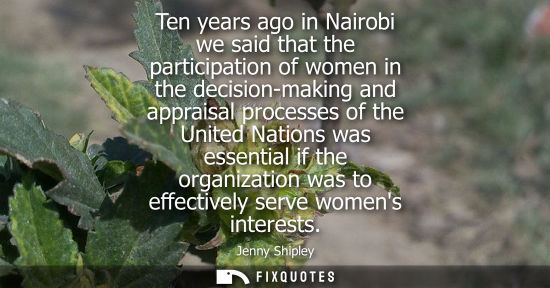Small: Jenny Shipley: Ten years ago in Nairobi we said that the participation of women in the decision-making and app