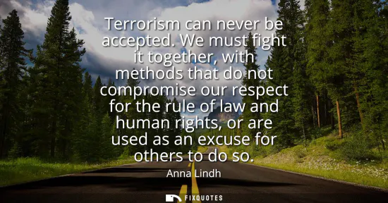 Small: Terrorism can never be accepted. We must fight it together, with methods that do not compromise our respect fo