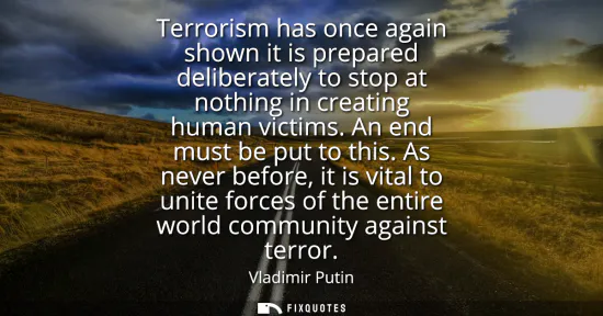 Small: Terrorism has once again shown it is prepared deliberately to stop at nothing in creating human victims. An en