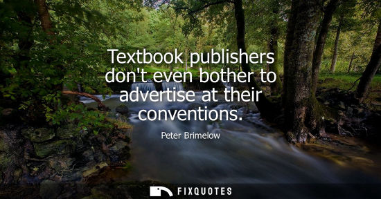Small: Textbook publishers dont even bother to advertise at their conventions