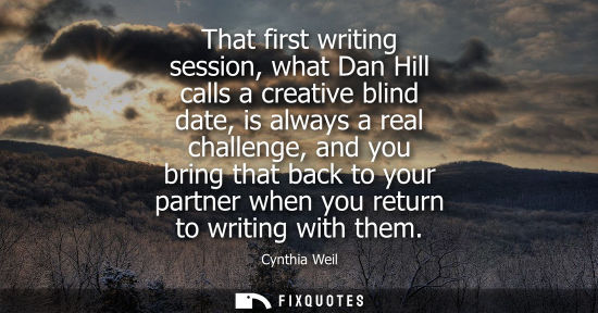 Small: Cynthia Weil - That first writing session, what Dan Hill calls a creative blind date, is always a real challen