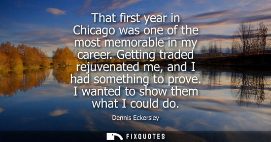 Small: That first year in Chicago was one of the most memorable in my career. Getting traded rejuvenated me, a