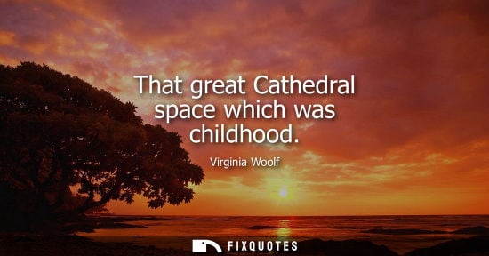 Small: That great Cathedral space which was childhood