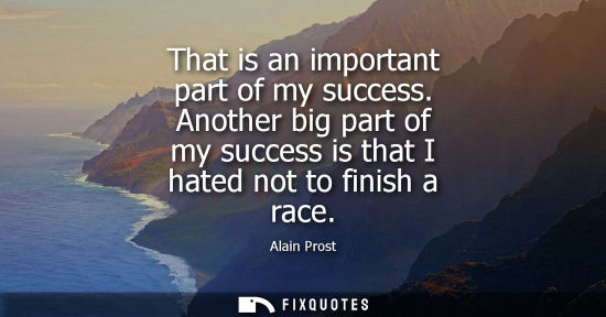 Small: That is an important part of my success. Another big part of my success is that I hated not to finish a