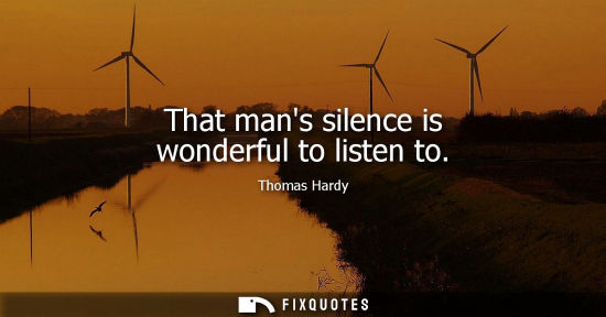 Small: That mans silence is wonderful to listen to
