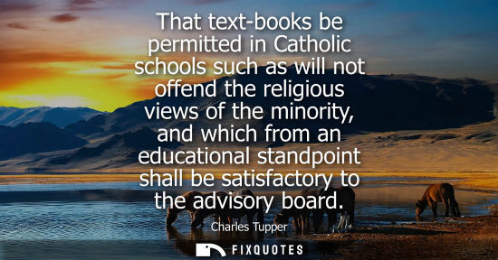 Small: That text-books be permitted in Catholic schools such as will not offend the religious views of the min