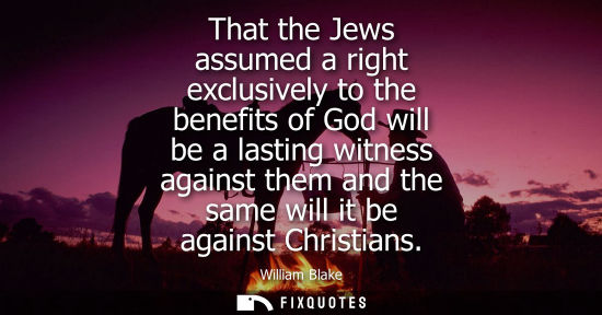 Small: That the Jews assumed a right exclusively to the benefits of God will be a lasting witness against them