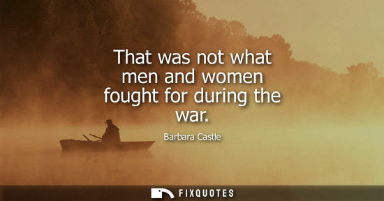 Small: That was not what men and women fought for during the war