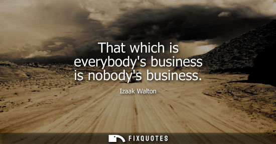 Small: That which is everybodys business is nobodys business