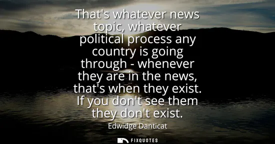 Small: Thats whatever news topic, whatever political process any country is going through - whenever they are in the 