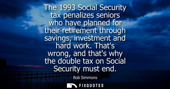 Small: The 1993 Social Security tax penalizes seniors who have planned for their retirement through savings, i
