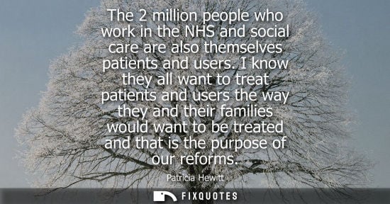 Small: The 2 million people who work in the NHS and social care are also themselves patients and users.