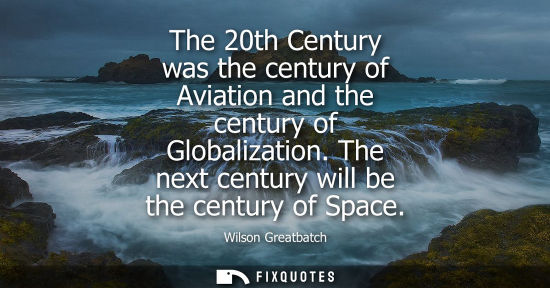 Small: The 20th Century was the century of Aviation and the century of Globalization. The next century will be