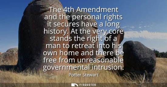 Small: The 4th Amendment and the personal rights it secures have a long history. At the very core stands the right of