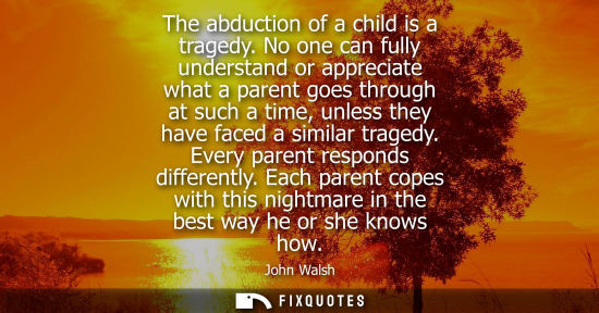 Small: The abduction of a child is a tragedy. No one can fully understand or appreciate what a parent goes thr