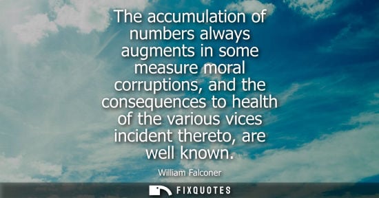 Small: The accumulation of numbers always augments in some measure moral corruptions, and the consequences to 