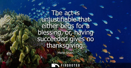 Small: The act is unjustifiable that either begs for a blessing, or, having succeeded gives no thanksgiving