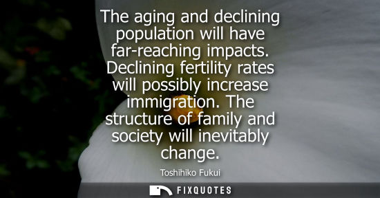 Small: The aging and declining population will have far-reaching impacts. Declining fertility rates will possi