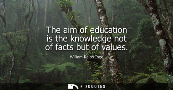 Small: The aim of education is the knowledge not of facts but of values