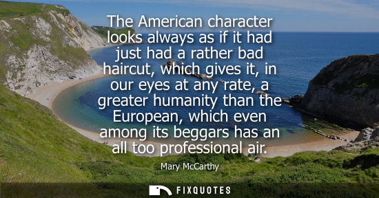 Small: The American character looks always as if it had just had a rather bad haircut, which gives it, in our 