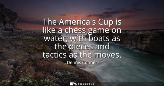 Small: The Americas Cup is like a chess game on water, with boats as the pieces and tactics as the moves