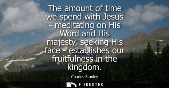 Small: The amount of time we spend with Jesus - meditating on His Word and His majesty, seeking His face - est