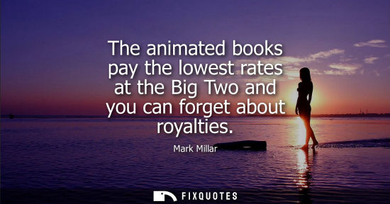 Small: The animated books pay the lowest rates at the Big Two and you can forget about royalties