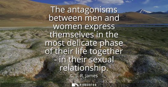 Small: The antagonisms between men and women express themselves in the most delicate phase of their life together - i