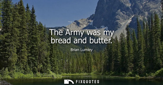 Small: The Army was my bread and butter