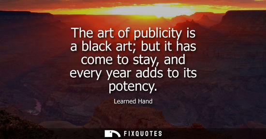 Small: The art of publicity is a black art but it has come to stay, and every year adds to its potency