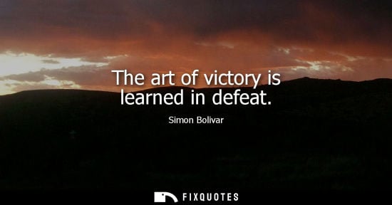 Small: The art of victory is learned in defeat