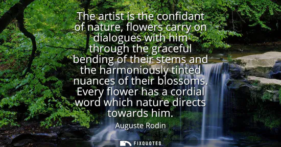 Small: The artist is the confidant of nature, flowers carry on dialogues with him through the graceful bending of the