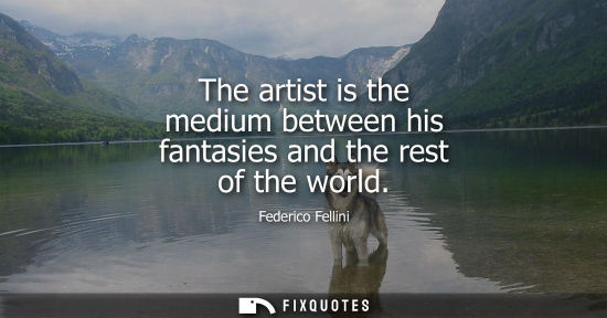 Small: The artist is the medium between his fantasies and the rest of the world