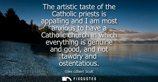 Small: The artistic taste of the Catholic priests is appalling and I am most anxious to have a Catholic church