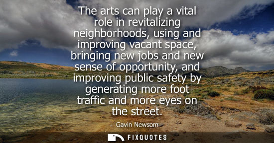 Small: The arts can play a vital role in revitalizing neighborhoods, using and improving vacant space, bringin