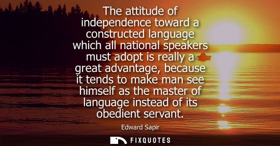 Small: The attitude of independence toward a constructed language which all national speakers must adopt is re