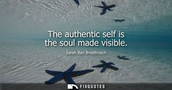 Small: The authentic self is the soul made visible