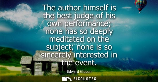 Small: The author himself is the best judge of his own performance none has so deeply meditated on the subject
