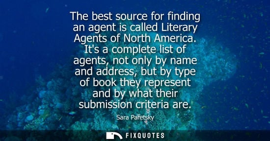 Small: The best source for finding an agent is called Literary Agents of North America. Its a complete list of agents